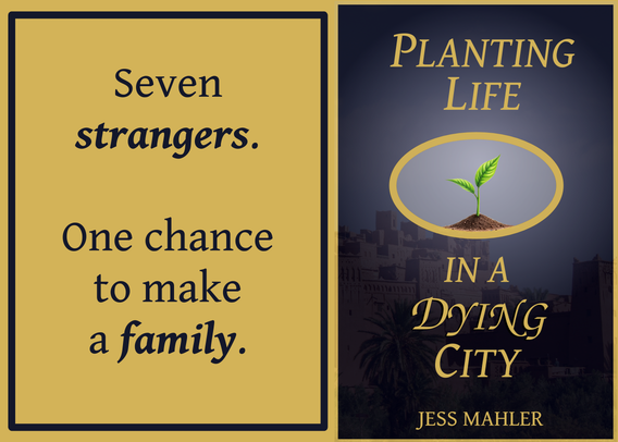 Image is split in half. Left side says “Seven strangers. One chance to make a family.” Dark blue text on yellow background, surrounded by dark blur border. Right side is a book cover. Central image is a seedling growing out of a small pile of dirt, surrounded by a golden oval. Text: “Planting Life in a Dying City” “Jess Mahler”. Background is a faded image of an ancient city.