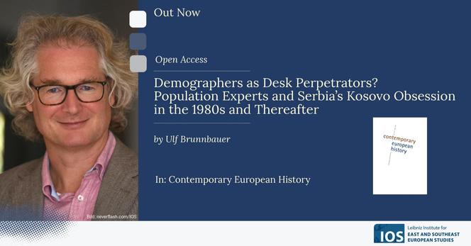 New open access publication by Ulf Brunnbauer: "Demographers as Desk Perpetrators? Population Experts and Serbia's Kosovo Obsession in the 1980s and Thereafter" published in Contemporary European History.