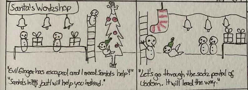 A two panel cartoon scene titled "Santa's Workshop" features snowmen interacting next to a Christmas tree, wrapping presents under bell shaped decorations. The bird with the green hat is there and says: “EvilGinger has escaped and I need Santa’s help.” Someone answers: “Santa is in Fiji, but I will help you instead.”

In the second panel one snowman and the bird are on a ladder, with a huge striped sock hanging next to it. While the workshop snowmen are watching. “Let’s go through the sock portal of wisdom. It will lead the way.”