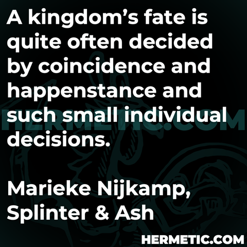 Hermetic Library Quote Nijkamp Splinter and Ash kingdom fate quite often decided coincidence happenstance such small individual decisions