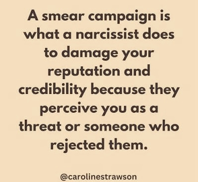 Cream colored box with black text. Quote says, “A smear campaign is what a narcissist does to damage your reputation credibility because they perceive you as a threat or someone who rejected them.” The quote comes from a social media account by at Caroline Strawson.