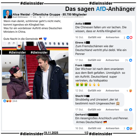Lars Klingbeil, SPD Vizekanzler und Finanzminister flog nach China und wird dort am Flughafen von der Deutschen Botschafterin begrüßt.
Dieses Bild, was auch in mehreren Zeitungen abgedruckt wird, wird u.a. in der öffentlichen, 85.750 Mitglieder gr0ßen Gruppe "Alice Weidel" geteilt und 
"Wenn man denkt, schlimmer geht's nicht mehr, kommt irgendwo ein Klingbeil her. Was für ein würdeloser Auftritt eines Deutschen Ministers in China. Gute Nacht in die Gemeinde." 
des Verfassers dazu gepostet.

Wir zeigen hier u.a. die Kommentare 
"Die Chinesen fallen um vor lachen. Die wissen, dass er Antifa Klingbeil ist.", "Zum Fremdschämen wie der Deutschland vertritt pfui deibl. Wie ein Penner.", "Der Wichser ist nach dem onanieren aus dem Bett gefallen. Unmöglich so ein Auftritt. Deutschland super vertreten, du Vollspakko. 🤮🤮🤮🖕🖕🖕", "Strubbelig und Unrasiert ,der ist bestimmt noch Ungewaschen. 🙈" und "Ein riesengroßes Arschloch und Penner. Armes Deutschland."