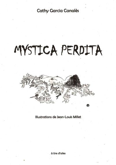 Couverture de Mystica perdita de Cathy Garcia Canalès, à tire d'ailes 2009
Illustrations originales de Jean-Louis Millet
Dépôt légal : janvier 2009                                                                                                           12 €
