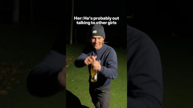 Her: He’s probably out talking to other Girls