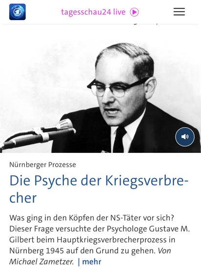 tagesschau24 live O
Nürnberger Prozesse
Die Psyche der Kriegsverbrecher
Was ging in den Köpfen der NS-Täter vor sich?
Dieser Frage versuchte der Psychologe Gustave M.
Gilbert beim Hauptkriegsverbrecherprozess in Nürnberg 1945 auf den Grund zu gehen. Von Michael Zametzer. | mehr🖖