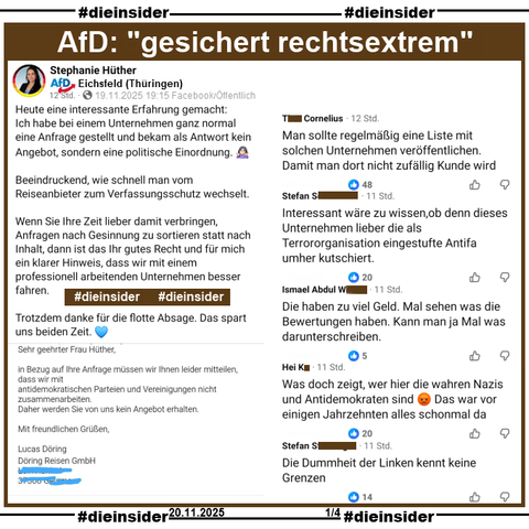 Stephanie Hüther vom AfD Kreisverband Eichsfeld in Thüringen teilt am 19.11.2025 eine Antwort des Busunternehmen Döring Reisen GmbH, in der 
"Sehr geehrte Frau Hüther, in Bezug auf Ihre Anfrage müssen wir Ihnen leider mitteilen, dass wir mit antidemokratischen Parteien und Vereinigungen nicht zusammenarbeiten. Daher werden Sie von uns kein Angebot erhalten. Mit freundlichen Grüßen." steht und postet 
"Heute eine interessante Erfahrung gemacht: Ich habe bei einem Unternehmen ganz normal eine Anfrage gestellt und bekam als Antwort kein Angebot, sondern eine politische Einordnung. 🤷🏻‍♀️ Beeindruckend, wie schnell man vom Reiseanbieter zum Verfassungsschutz wechselt. Wenn Sie Ihre Zeit lieber damit verbringen, Anfragen nach Gesinnung zu sortieren statt nach Inhalt, dann ist das Ihr gutes Recht und für mich ein klarer Hinweis, dass wir mit einem professionell arbeitenden Unternehmen besser fahren. Trotzdem danke für die flotte Absage. Das spart uns beiden Zeit." dazu.

Wir zeigen u.a. die Kommentare 
"Man sollte regelmäßig eine Liste mit solchen Unternehmen veröffentlichen. Damit man dort nicht zufällig Kunde wird.", "Interessant wäre zu wissen, ob denn dieses Unternehmen lieber die als Terrororganisation eingestufte Antifa umher kutschiert.", "Die haben zu viel Geld. Mal sehen was die Bewertungen haben. Kann man ja Mal was darunterschreiben." und "Was doch zeigt, wer hier die wahren Nazis und Antidemokraten sind. 😡 Das war vor einigen Jahrzehnten alles schonmal da."