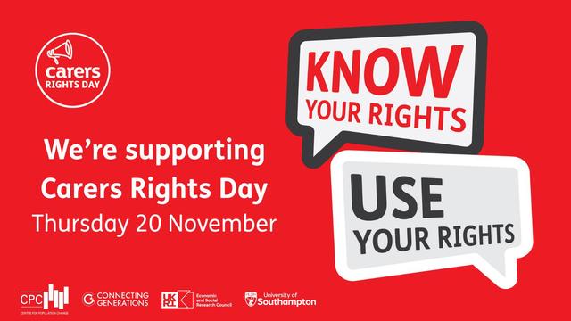 A red graphic with speech bubbles that read “Know your rights” and “Use your rights,” alongside text stating support for Carers Rights Day on Thursday 20 November, with logos from organisations at the bottom: the Centre for Population Change, Connecting Generations, the Economic and Social Research Council and the University of Southampton.