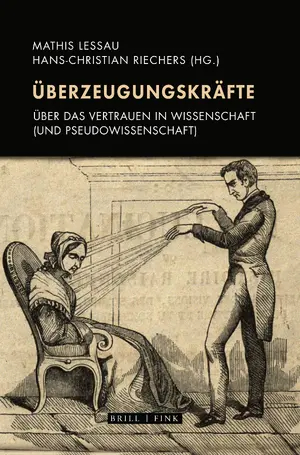 Überzeugungskräfte: Über das Vertrauen in Wissenschaft (und Pseudowissenschaft)