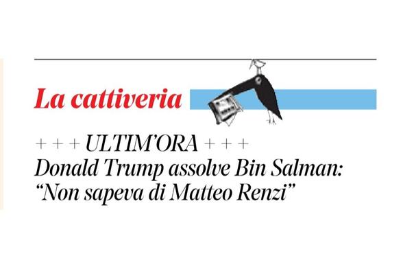Ultim'Ora:

Donald Trump assolve Bin Salman: “Non sapeva di Matteo Renzi".