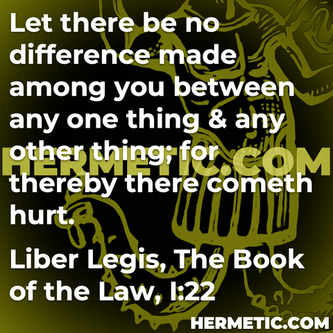 Hermetic Library Quote Crowley Liber Legis Book of the Law let there be no difference made among you between any one thing other thereby cometh hurt