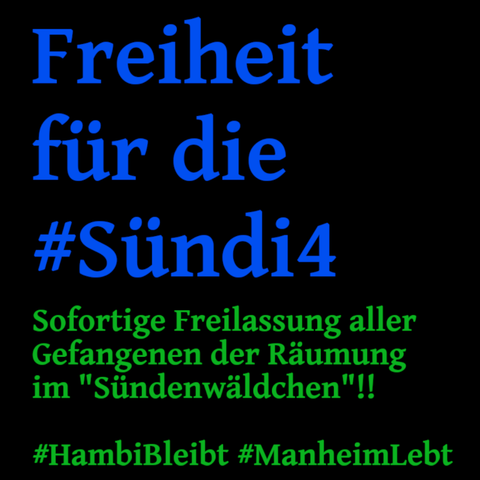 SharePic mit bleuer und grüner Schrift: "Freiheit für die #Sündi4 - Sofortige Freilassung aller Gefangenen der Räumung im 'Sündenwäldchen'!! #HambiBleibt #ManheimLebt"