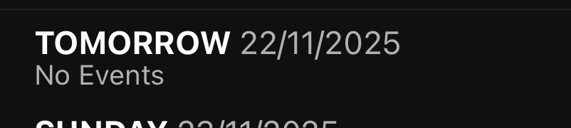 A digital calendar displaying "TOMORROW" with the date 22/11/2025 and stating "No Events." Below, the top half of the next date, "SUNDAY 23/11/2025," is shown.