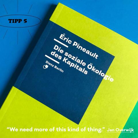 Cover des Buches von Éric Pineault »Die soziale Ökologie des Kapitals«, daneben der Button mit Text: Tipp 5. Unten im Bild steht ein Zitat von Jan Overwijk: “We need more of this kind of thing.”