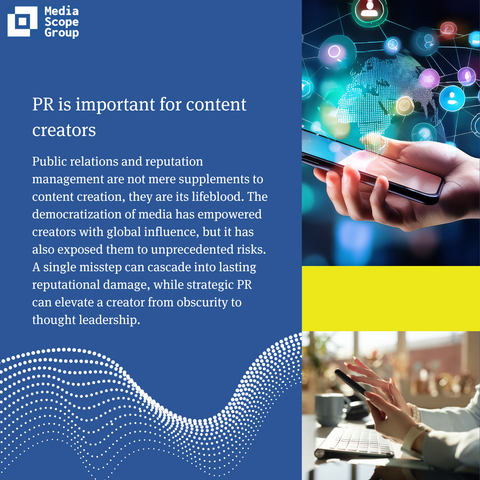 The image shows Media Scope Group logo, heading "PR is important for content creators" and text saying "Public relations and reputation management are not mere supplements to content creation, they are its lifeblood. The democratization of media has empowered creators with global influence, but it has also exposed them to unprecedented risks. A single misstep can cascade into lasting reputational damage, while strategic PR can elevate a creator from obscurity to thought leadership."
