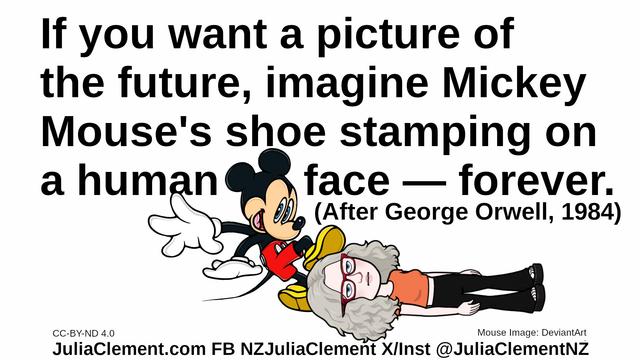 Julia lies on the ground, Mickey Mouse's shoe is touching her head. Text: If you want a picture of the future, imagine Mickey Mouse's shoe stamping on a human face — forever. (After George Orwell, 1984)