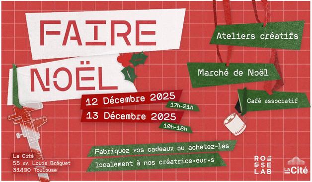 Image sur fond rouge avec des Baninères vertes, blanchess et rouges mettant en valeur le texte présentant l'événement "Faire Noël" du RoseLab. 12 décembre 2025 - 17h-21h, 13 décembre 2025 - 10h-18h. Ateliers créatifs, marché de Noël, café associatif. "Fabriquez vos cadeaux ou achetez-les localement à nos créatrice.eur.s". La Cité, 55 av.Louis Bréguet, 31400 Toulouse. En décoration, un pied à coulisse, du houx et une tasse, les logos du RoseLab et de la Cité en bas à droite.