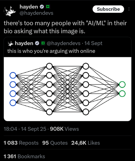 hayden
@haydendevs

this is who you're arguing with online

[stylised diagram of neural network architecture]

hayden
@haydendevs

there's too many people with "AI/ML" in their bio asking what this image is.