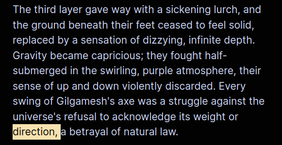 The third layer gave way with a sickening lurch, and the ground beneath their feet ceased to feel solid, replaced by a sensation of dizzying, infinite depth. Gravity became capricious; they fought half-submerged in the swirling, purple atmosphere, their sense of up and down violently discarded. Every swing of Gilgamesh's axe was a struggle against the universe's refusal to acknowledge its weight or direction, a betrayal of natural law.