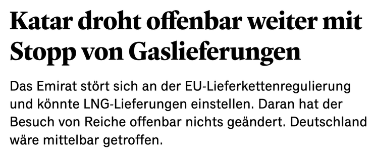 Katar droht offenbar weiter mit Stopp von Gaslieferungen
Das Emirat stört sich an der EU-Lieferkettenregulierung und könnte LNG-Lieferungen einstellen. Daran hat der Besuch von Reiche offenbar nichts geändert. Deutschland wäre mittelbar getroffen.