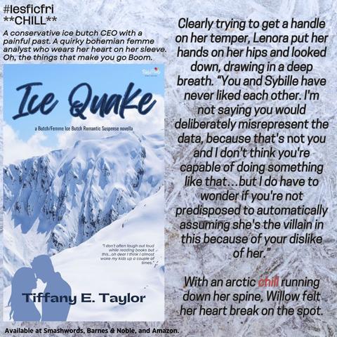 The book cover of Ice Quake by Tiffany E. Taylor on a background of snow and ice, a book blurb, and the purchase locations for LesFicFri on 11/21/25. Theme: “CHILL.”