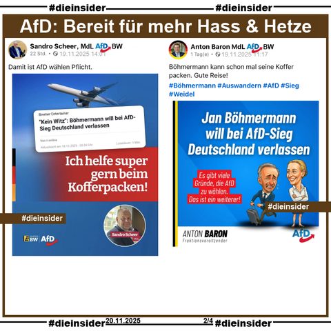 Sandro Scheer, MdL AfD Baden-Württemberg KV Göppingen teilt zu Jan Böhmermann, der sich für ein AfD Verbot ausspricht und im Falle einer AfD Regierung Deutschland verlassen will, ein Bild mit einem Flugzeug und "Ich helfe super gern beim Kofferpacken!" und postet "Damit ist AfD wählen Pflicht." dazu.
Anton Baron, MdL AfD Baden-Württemberg KV Hohenlohe/Schwäbisch Hall teilt zu Jan Böhmermann, der sich für ein AfD Verbot ausspricht und im Falle einer AfD Regierung Deutschland verlassen will, ein Bild mit "Jan Böhmermann will bei AfD-Sieg Deutschland verlassen." und postet "Böhmermann kann schon mal seine Koffer packen. Gute Reise! #Böhmermann #Auswandern #AfD #Sieg #Weidel." dazu.
