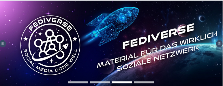 Auf dem Bild ist eine futuristische Weltraum-Szene zu sehen: links ein rundes Fediverse-Logo („SOCIAL MEDIA DONE WELL“) und rechts eine leuchtende, digitale Rakete im Flug über einem Planeten. Daneben steht der Schriftzug „FEDIVERSE – Material für das wirklich soziale Netzwerk“.