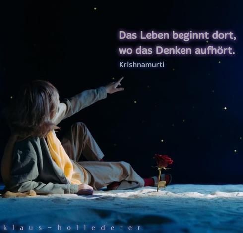 Das Leben beginnt dort, wo das Denken aufhört. 
Krishnamurti