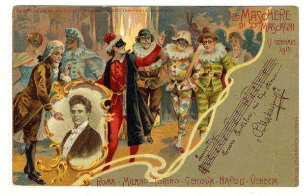 The image is a vintage postcard or illustration with an artistic rendering of characters from "Le Maschere" by P. Mascagni, dated 17 Gennario (January) in the year 1901. The artwork features six colorful figures dressed in elaborate costumes reminiscent of operatic and theatrical attire, suggesting a lively scene possibly connected to a performance or celebration.

The central figure is wearing a red jacket with white fringes, black trousers, a top hat adorned with a feather, and a mask that covers the entire face except for the eyes. This character appears to be engaging in some sort of interaction with another person whose image is inset within an ornate gold frame on the lower left side.

Surrounding this central figure are five other characters: one wearing a blue costume with white fur trim and a tall hat, two dressed as clowns or harlequins (one male and female) in green and yellow striped suits respectively, another donning a colorful patchwork outfit with red accents, and the last character is partially visible on the right side.

The background has an indistinct setting that suggests movement or perhaps stage-like scenery. The text "Le Maschere di P. Mascagni" prominently displayed at the top of the illustration indicates the title, while additional inscriptions list cities such as Rome (Roma), Milan (Milano), Turin (Torino), Genoa (Genova), Naples (Napoli) and Venice (Venezia). These indicate places where this  [...]