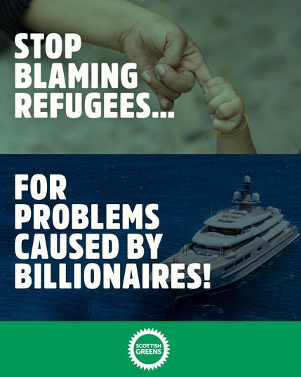 Stop blaming refugees... for problems caused by billionaires. Scottish Greens.