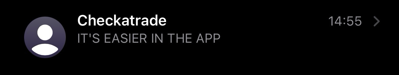 A SMS message overview on iOS, it says from: Checkatrade message: ITS EASIER IN THE APP (all caps)