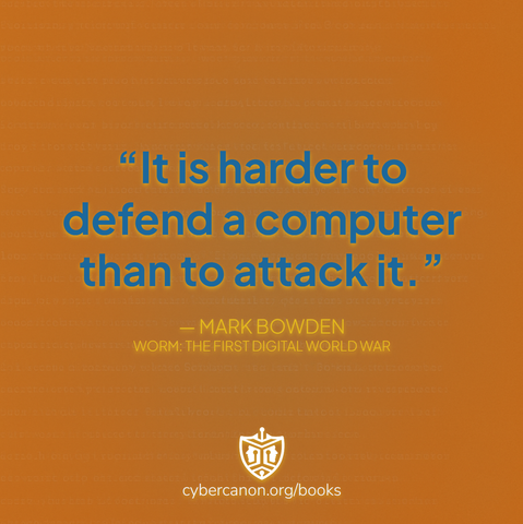 Quote from Mark Bowden, a CyberCanon Hall of Fame Winner for his book, Worm