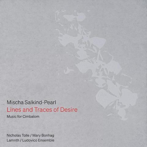 Cover of Mischa Salkind-Pearl's New Focus Recordings album "Lines and Traces of Desire", featuring the additional text

Music for Cimbalom
Nicholas Tolle / Mary Bonhag
Lamnth / Ludovico Ensemble

on a gray background with what looks like a string of white flowers.