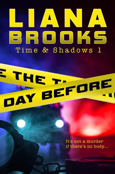 The cover for The Day Before - Yellow police tape across the foggy background hinting at a crime scene. The title is in black on the police tape. There are handcuffs in the foreground. The tagline reads "It's not a murder if there's no body."