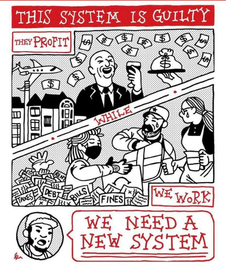 This system is guilty!
They profit
[Drawing of a happy person drinking wine while money rains on them]
...while we work
[Drawing of three people sweating, doing work, while plunging through a stack of taxes, bills, debts, and fines]
We need a new system!