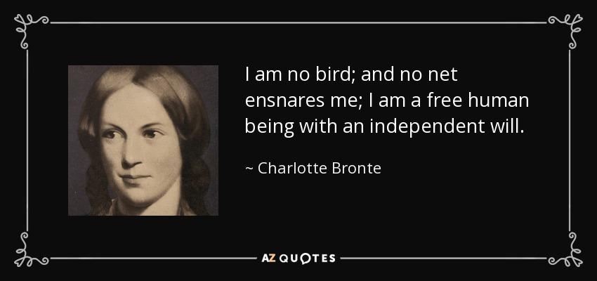 Image of Charlotte Bronte with quote: I am no bird; and no net ensnares me; I am a free human being with an independent will.