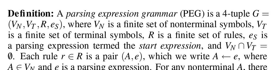 A screenshot from a paper shows a definition:
âDefinition: A parsing expression grammar (PEG) is a 4-tuple G = (V_N ; V_T; R; e_S), where V_N is a finite set of nonterminal symbols, V_T is a finite set of terminal symbols, R is a finite set of rules, e_S is a parsing expression termed the start expression, and the intersection of V_N and V_T is empty.â