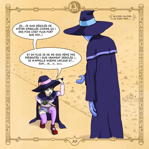 Noémie (accroupie, relevant timidement la tête vers Nandemo) : "je... Je suis désolée de m'être emballée comme ça ! Des fois c'est plus fort que moi...! Et en plus je ne me suis même pas présentée ! Suis vraiment désolée !... Je m'appelle Noémie Lafleur et... euh... je... je... euuuh..."

Nandemo (tendant la main pour aider Noémie à se relever) : ((Allons, allons... Ce n'est rien !...))