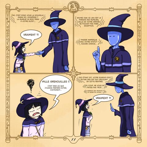 Nandemo : ((Ah, c'est donc vous la nouvelle Magia de l'académie ? La rumeur va bon train à votre sujet...))

Noémie (une peu paniquée) : "VRAIMENT ?!"

Nandemo (expliquant d'un air sérieux) : ((Sachez que ce lieu est le paradis des rumeurs. Celle de votre arrivée ne pouvait pas faire exception. Passer inaperçue avec votre statut ? Aucune chance...))

Noémie (à la fois grognon et blasée) : "Mille Grenouilles !! C'est bien ce que j'aurais préféré éviter, justement..."

Nandemo (se voulant rassurant) : ((Ceci étant dit, votre rumeur n'est qu'une des 247 qui circulent en cette rentrée. Du coup, ne vous en faites pas trop... L'endroit est propice à ce genre de chose...))

Noémie (toute joyeuse) : "VRAIMENT ?!"