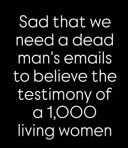Sad that we need a dead man's emails to believe the testimony of a 1,000 living women.