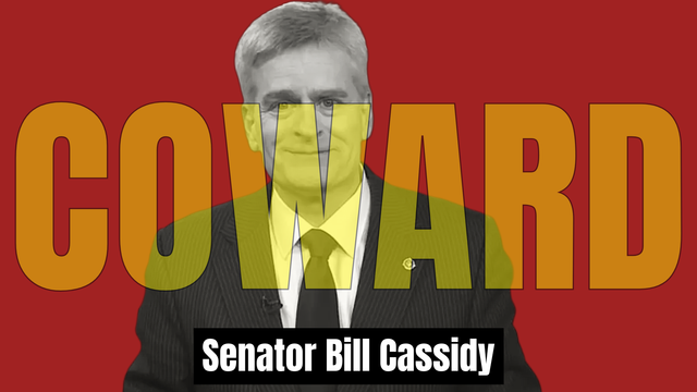 Senator Bill Cassidy: COWARD