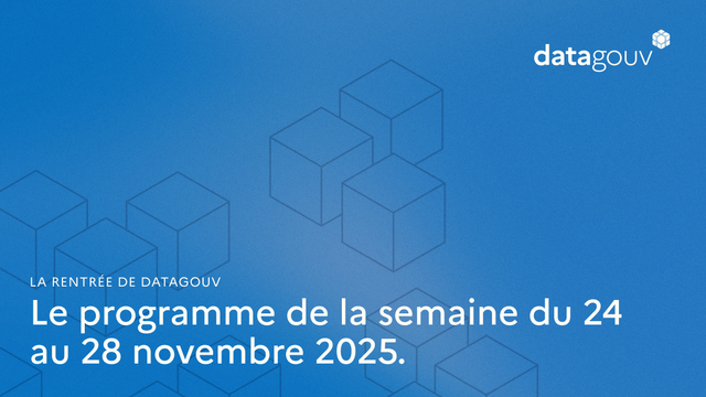 La rentrée de datagouv
Le programme de la semaine du 24 au 28 novembre 2025.