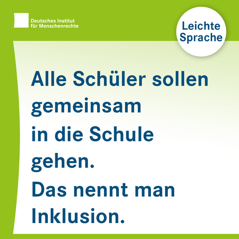 Sharepic mit dem Logo des Deutschen Instituts für Menschenrechte links oben. Rechts daneben ist ein Kreis mit der Inschrift "Leichte Sprache". Darunter folgt Text:
Alle Schüler sollen gemeinsam 
in die Schule gehen.
Das nennt man Inklusion.