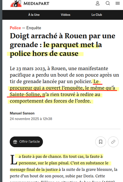 Capture d'écran site d'actu

Doigt arraché à Rouen par une grenade : le parquet met la police hors de cause

Le 23 mars 2023, à Rouen, une manifestante pacifique a perdu un bout de son pouce après un tir de grenade lancée par un policier. Le procureur qui a ouvert l’enquête, le même qu’à Sainte-Soline, n’a rien trouvé à redire au comportement des forces de l’ordre.

La faute à pas de chance. En tout cas, la faute à personne, sur le plan pénal. C’est en substance le message final de la justice à la suite de la grave blessure, la perte d’un bout de son pouce, subie par Doris.