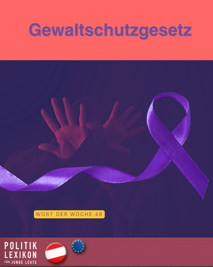 Lila Plakat mit dem Titel „Gewaltschutzgesetz“. Im Hintergrund sind erhobene Hände einer Person im Schatten zu sehen. Ein lilafarbenes Bewusstseinsband verläuft quer über das Bild. Unten steht „Wort der Woche 48“ sowie das Logo „Politik Lexikon für junge Leute“ mit Österreich- und EU-Symbol.