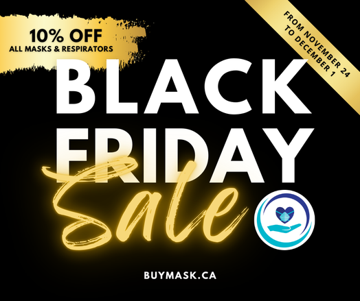 "Black Friday Sale - buymask.ca
From Nov. 24 to Dec. 1
10% off all masks and respirators"
Black background with white and gold colours used for font.