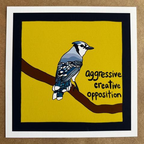 original art by AnneArchy depicting a bluejay sitting on a branch with hand lettering of the words "aggressive creative opposition"