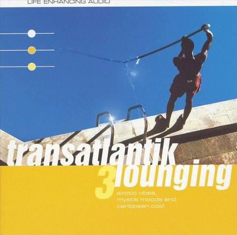 Transatlantik Lounging 3 (Exotic Vibes, Mystic & Caribbean Cool), released on Life Enchancing Audio in 2000.