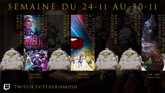 Planning hebdomadaire de la chaîne Twitch https://twitch.tv/ether14radio pour la semaine du 24 novembre au 30 novembre 2025
Lundi: pas de stream
Mardi: Reset-Day sur #FFXIV
Mercredi: pas de stream
Jeudi: LCD, La Commu Décide... En musique
Vendredi: pas de stream
Samedi: pas de stream
Dimanche: Farm de Montures sur #FFXIV