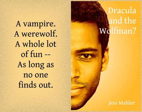 On the left, black text on pale yellow, “A vampire. A werewolf. A whole love of fun – As long as no one finds out.”  On the left, Book cover, everything in shades of yellow-orange. A smiling face with beard look out at the viewer from the left side of the image. Text "Dracula and the Wolfman?" and "Jess Mahler"