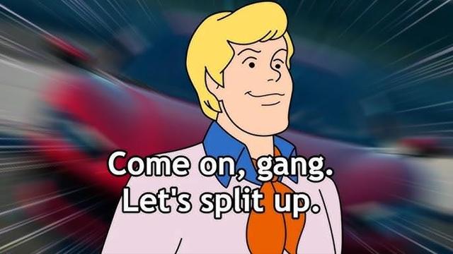Fred from Scooby Doo saying "Come On Gang, Let's Split Up."